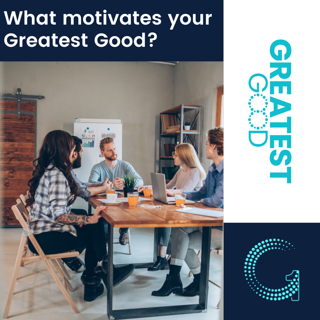 What motivates your greatest good