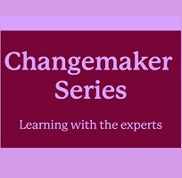 Changemaker Series Learning with the experts