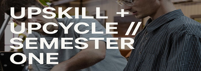 UPSKILL + UPCYCLE | Semester 1