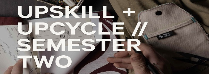 UPSKILL + UPCYCLE | Semester 2