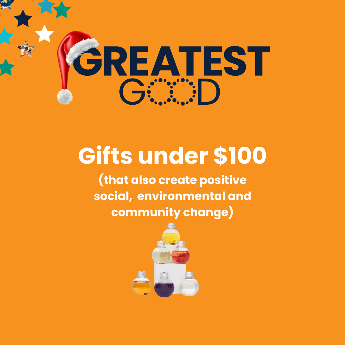 Affordable Gifts Under $100 That Make a Difference A orange background featuring the Greatest Good logo with a Santa hat on the letter 'G'. Below, the text reads: 'Gifts under $100 (that also create positive social, environmental and community change)' with a small pyramid of colourful glass jar candles at the bottom